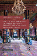 The Syncretic Traditions of Islamic Religious Architecture of Kashmir (Early 14th18th Century)