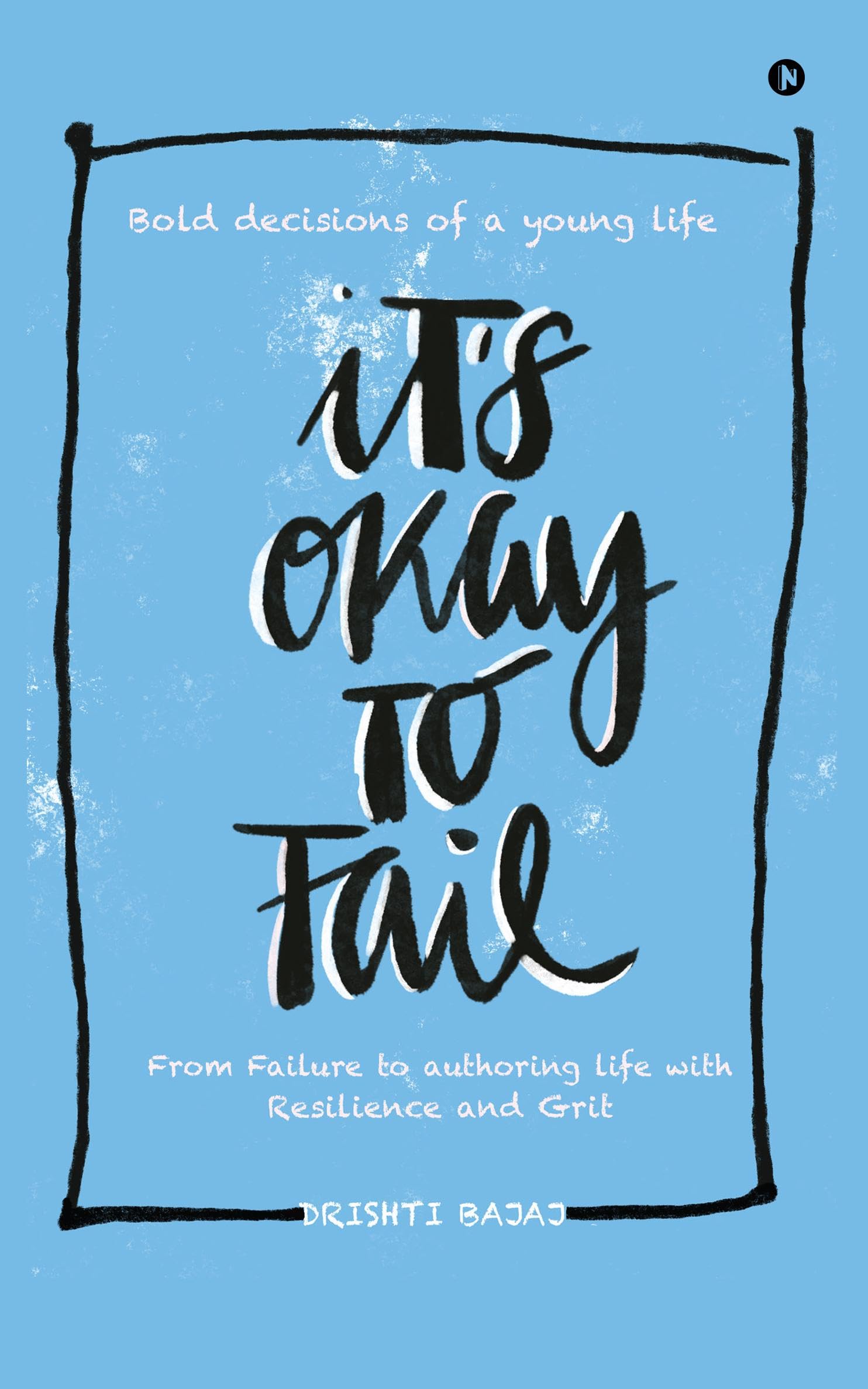 Its okay to Fail: Bold decisions of a young life ...