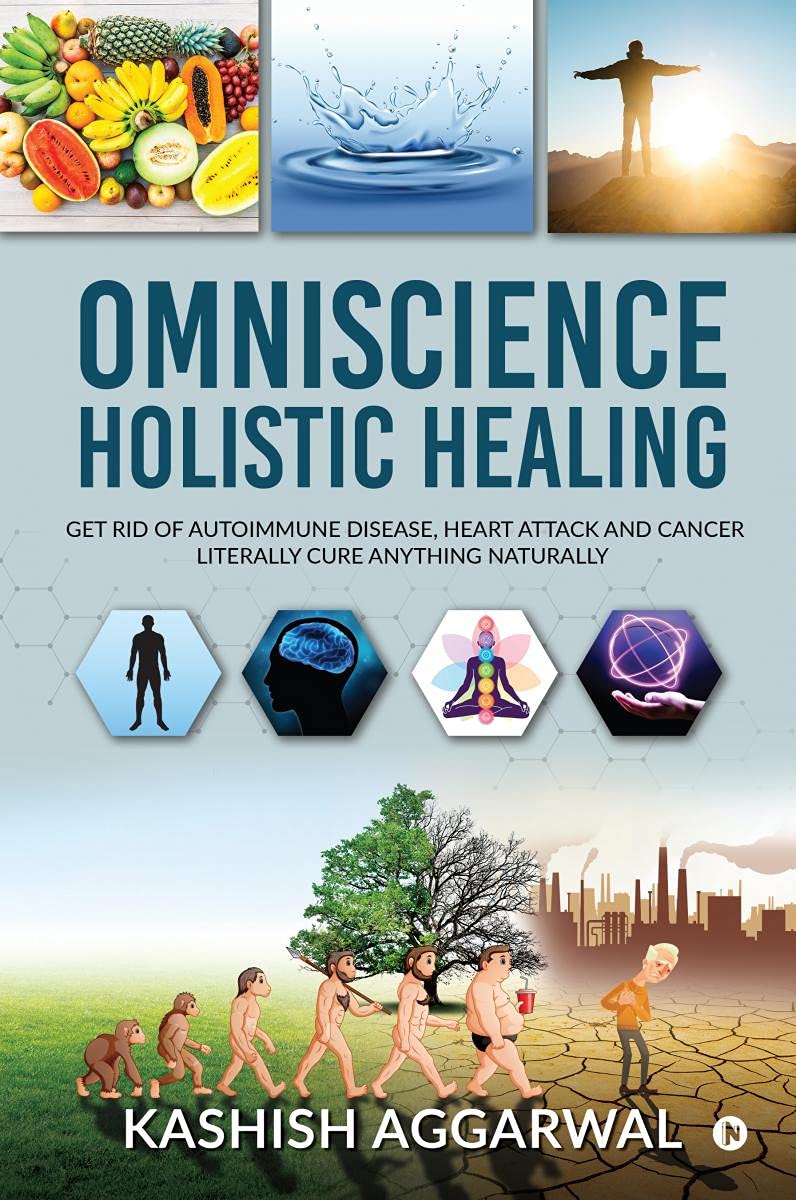 Omniscience Holistic Healing : Get Rid Of Autoimmune Disease, Heart Attack And Cancer. Literally Cure Anything Naturally