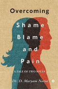 Overcoming Shame Blame And Pain : A Tale Of Two Souls