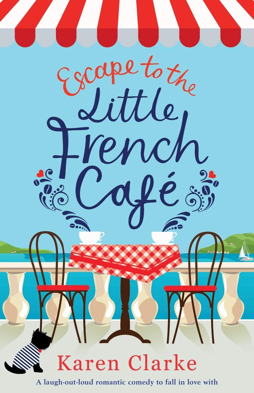 Escape To The Little French Cafe: A Laugh Out Loud Romantic Comedy To Fall In Love With