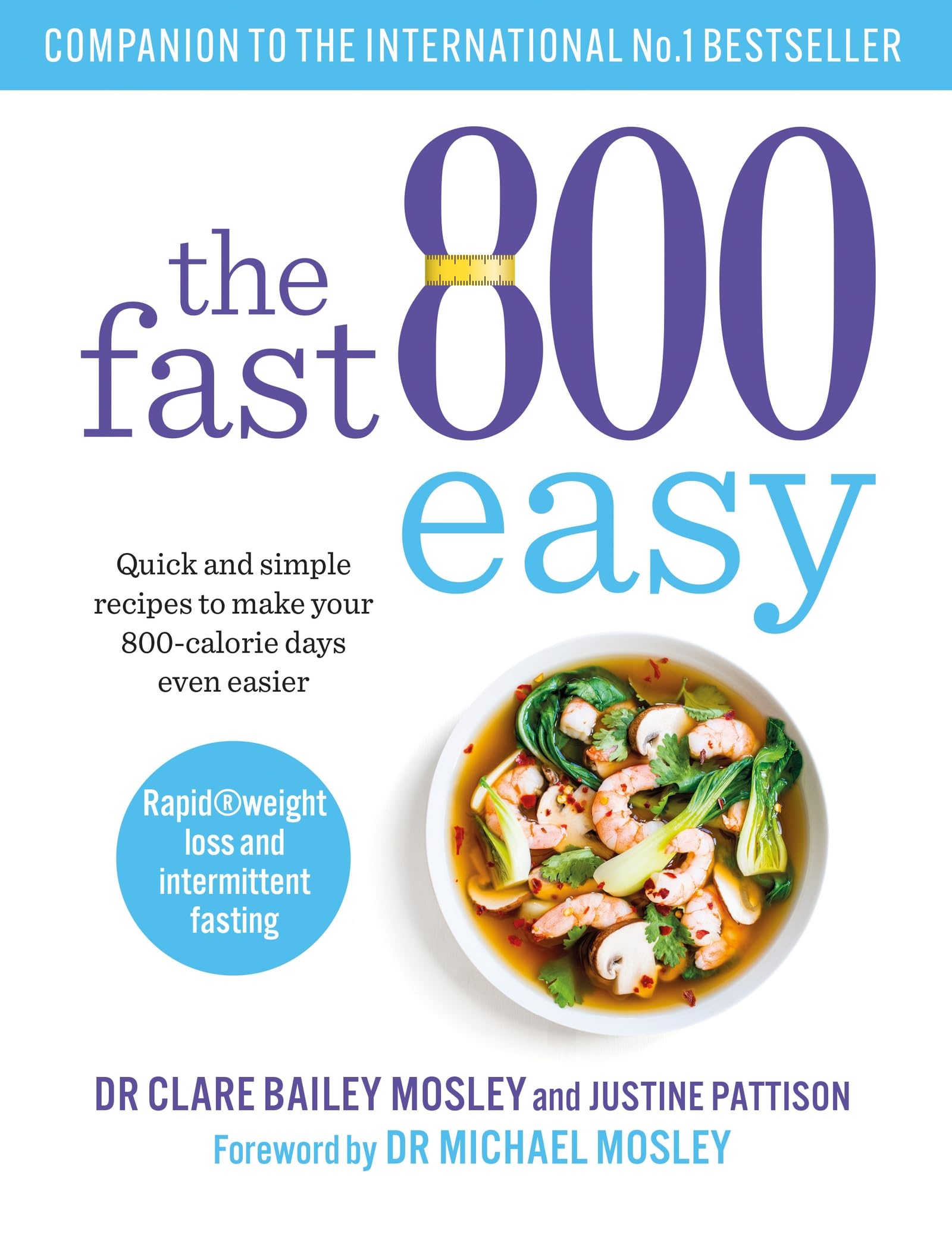 The Fast 800 Easy: Quick and simple recipes to make your 800calorie days even easier (The Fast 800 Series)
