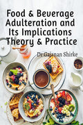 Food & Beverage Adulteration and Its Implications Theory & Practice