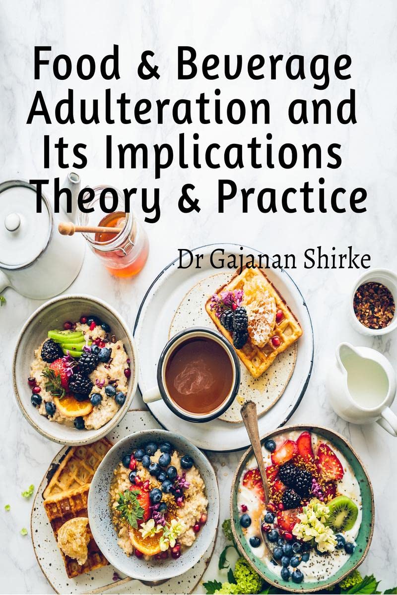Food & Beverage Adulteration and Its Implications Theory & Practice