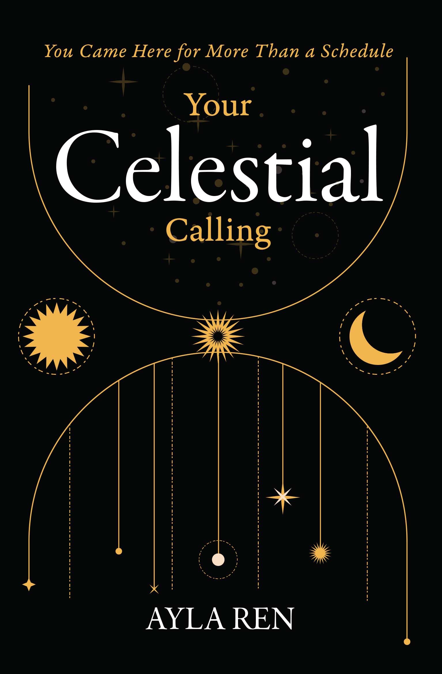 YOUR CELESTIAL CALLING :You Came Here for More Than a Schedule