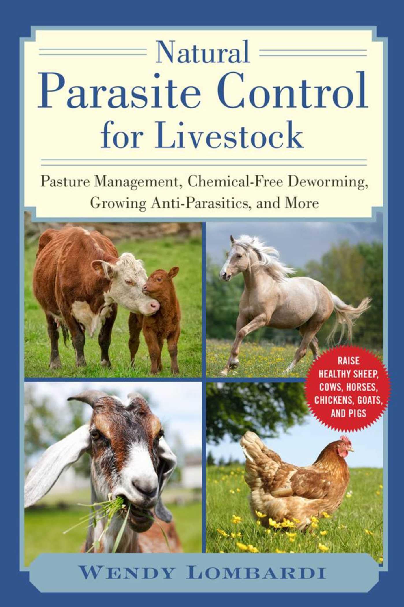 Natural Parasite Control for Livestock: Pasture Management, ChemicalFree Deworming, Growing Antiparasitics, and More