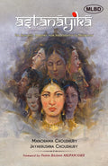 Astanayika :The Romantic Heroines: The Romantic Heroines from Natyasastra to Modernity