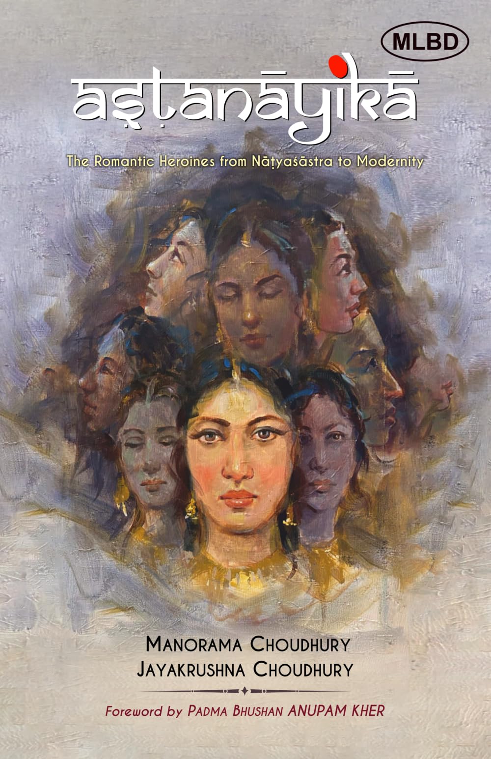 Astanayika :The Romantic Heroines: The Romantic Heroines from Natyasastra to Modernity