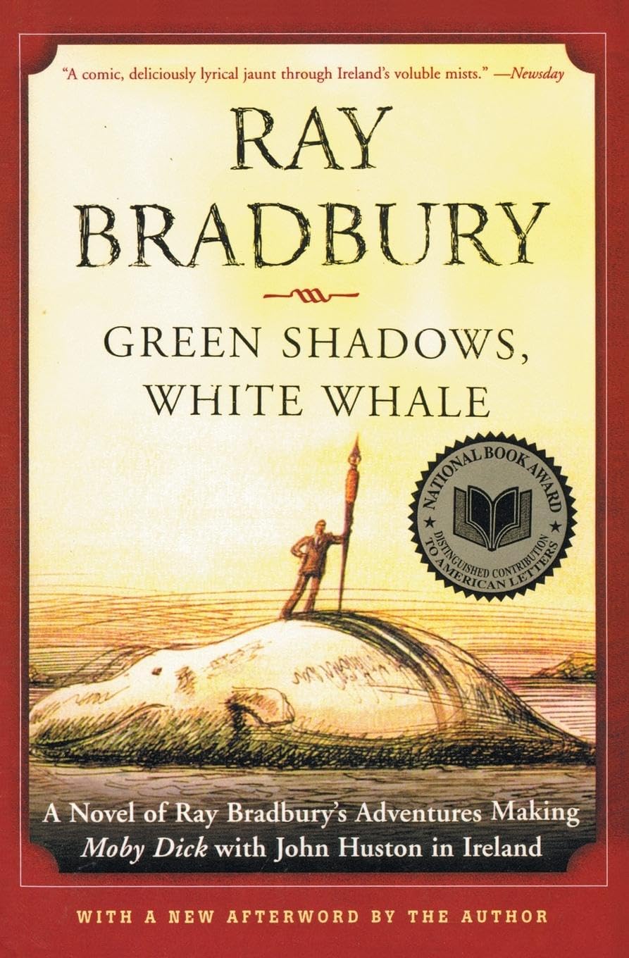 Green Shadows, White Whale: A Novel of Ray Bradburys Adventures Making Moby Dick with John Huston in Ireland