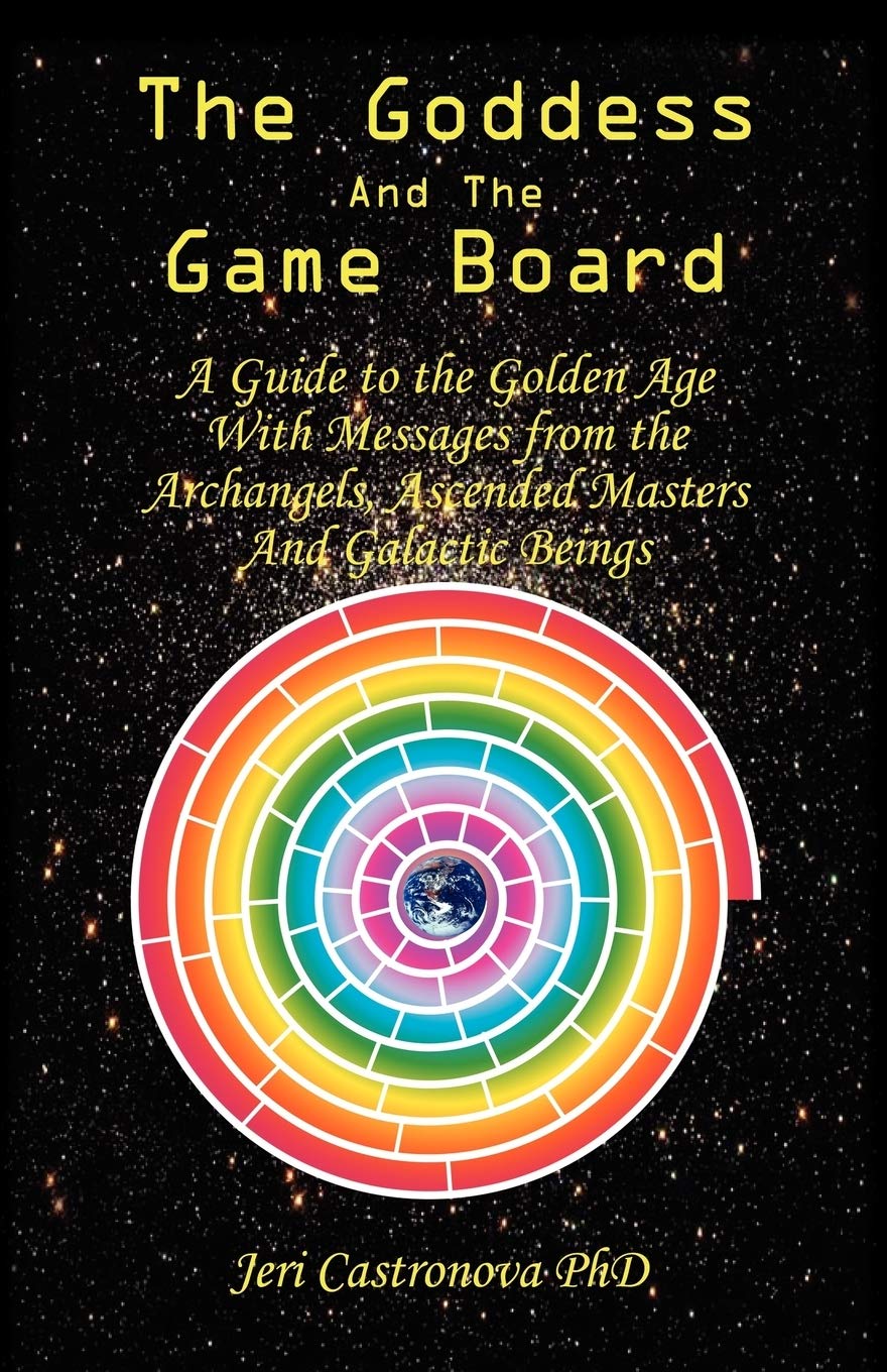 THE Goddess and the Game Board: A Guide to the Golden Age with Messages from the Archangels, Ascended Masters, and Galactic Bein