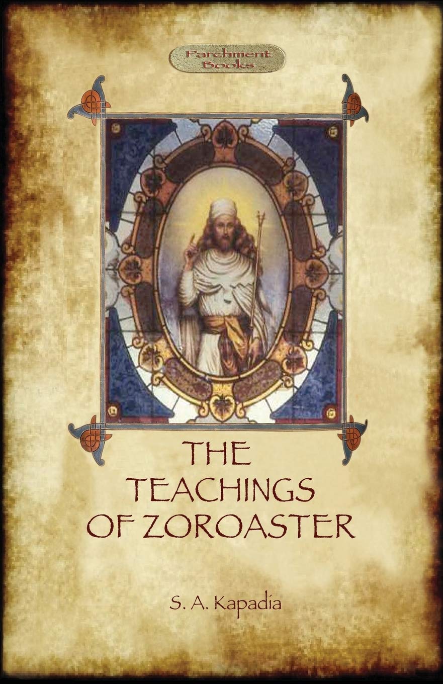 The Teachings Of Zoroaster, And The Philosophy Of The Parsi Religion