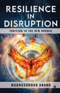 Resilience in Disruption : Thriving in the New Normal