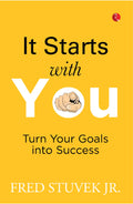 It Starts With You: Turn Your Goals Into Success