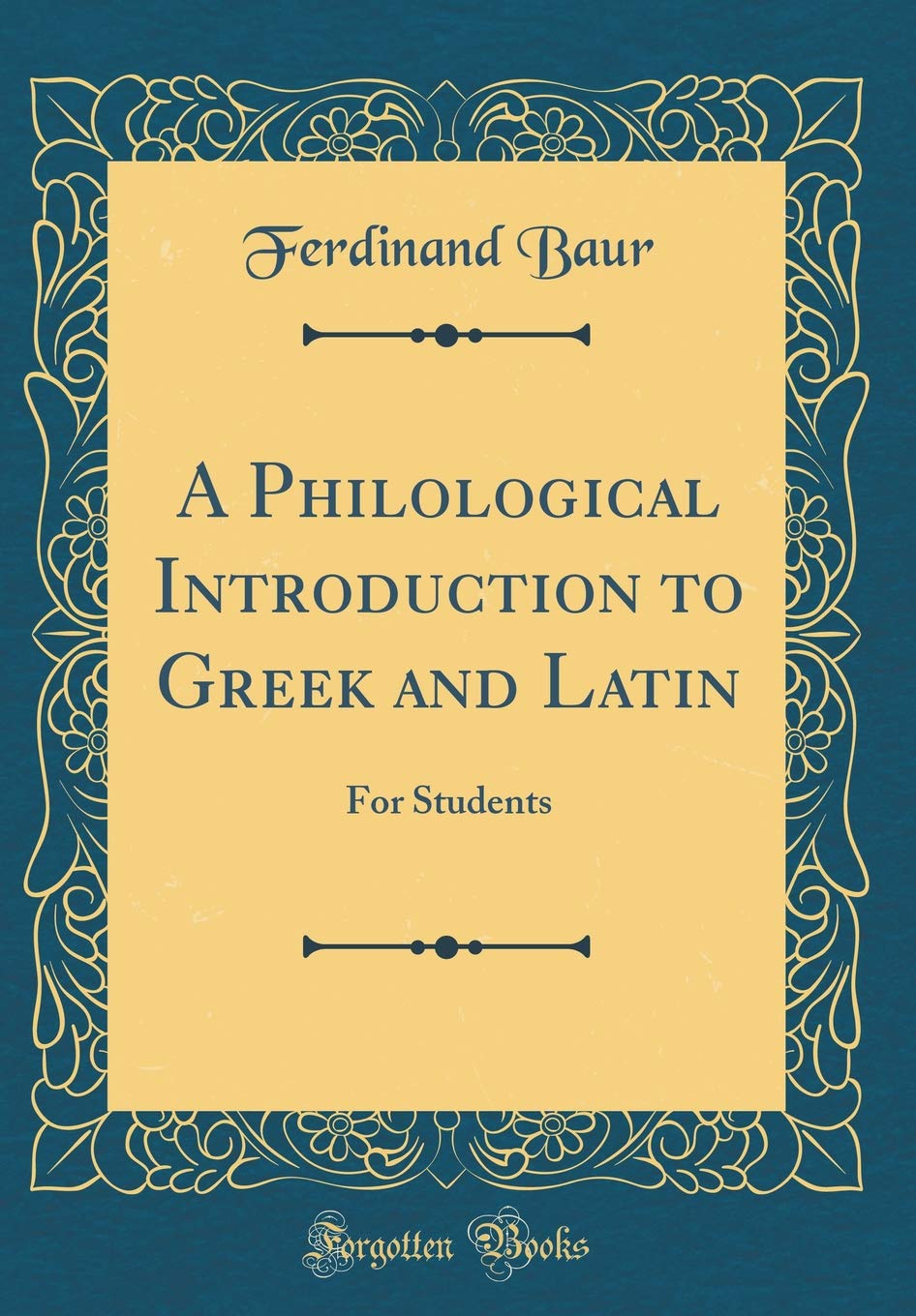 A Philological Introduction to Greek and Latin for Students (Classic Reprint)