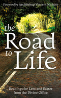 The Road to Life: Reading for Lent and Easter from the Divine Office