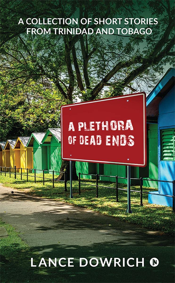 A Plethora Of Dead Ends : A Collection Of Short Stories From Trinidad And Tobago