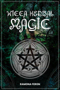 Wicca Herbal Magic Ramona Feron : A Beginners Guide to Mastering Wiccan Herbal Magic with Herb Spells. (StepbyStep Instructi