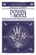 Power of the Seed: Your Guide to Oils for Health & Beauty (Process Selfreliance Series)