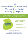 The Mindfulness and Acceptance Workbook for Social Anxiety and Shyness: Using Acceptance and Commitment Therapy to Free Yourself