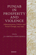 Punjab in Prosperity and Violence: Administration, Politics and Social Change, 19471997