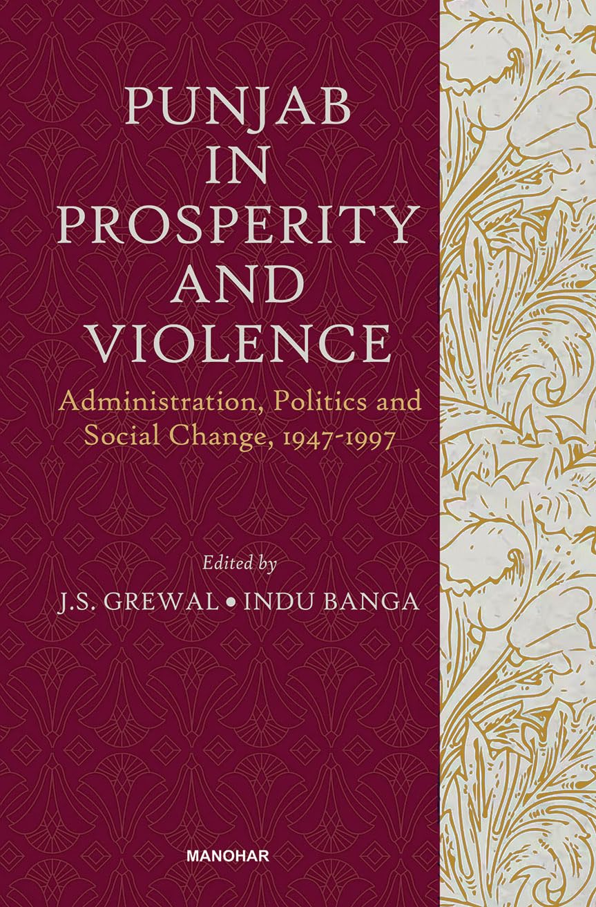 Punjab in Prosperity and Violence: Administration, Politics and Social Change, 19471997