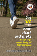 Say NO to heart attack and stroke : Through unique drugless therapy and finger print analysis