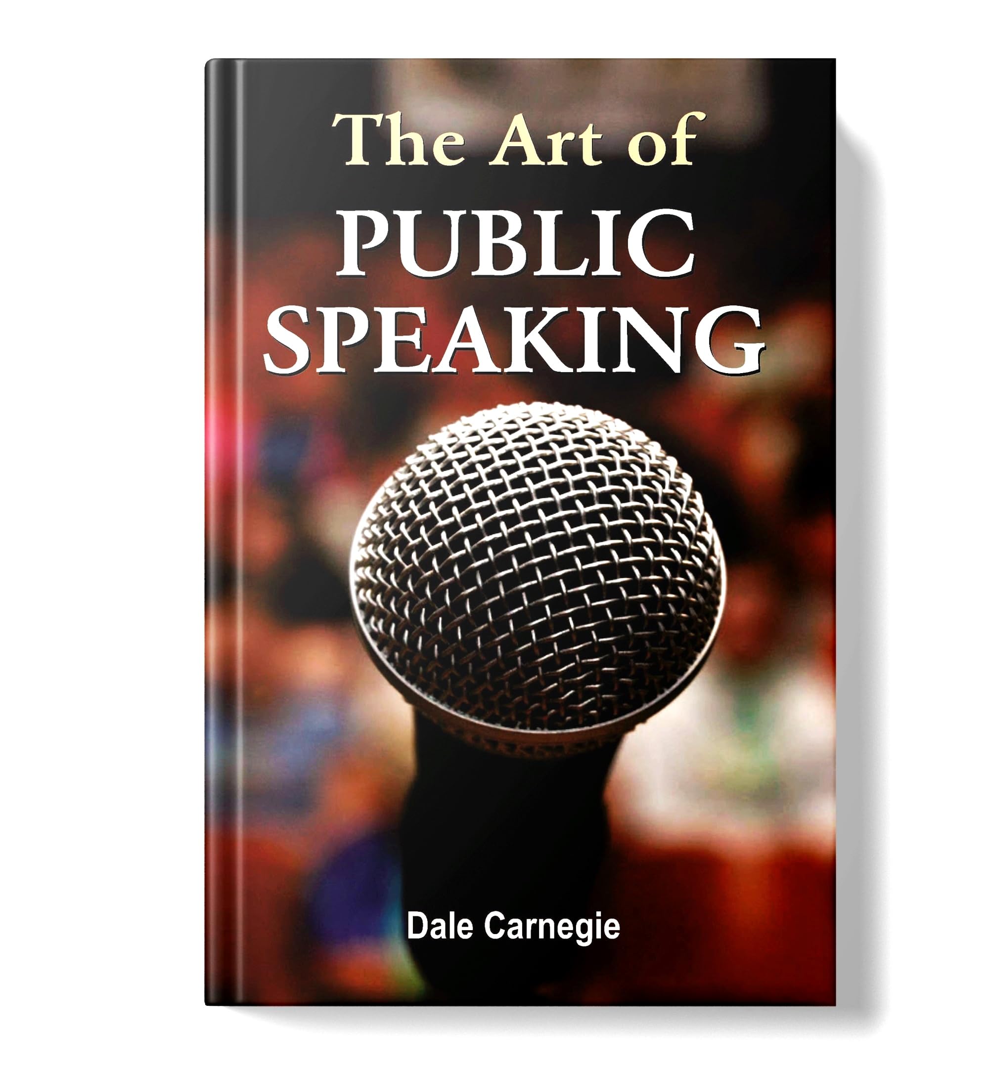 The Art of Public Speaking: Mastering Public Speaking with Dale Carnegies Techniques | Personal Growth Leadership Skills Self