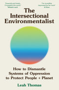 The Intersectional Environmentalist: How to Dismantle Systems of Oppression to Protect People + Planet