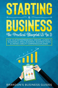 Starting A Business The Practical Blueprint (3 in 1): Live Your Entrepreneurial Dreams, Launch A Successful Small Business+ Bus