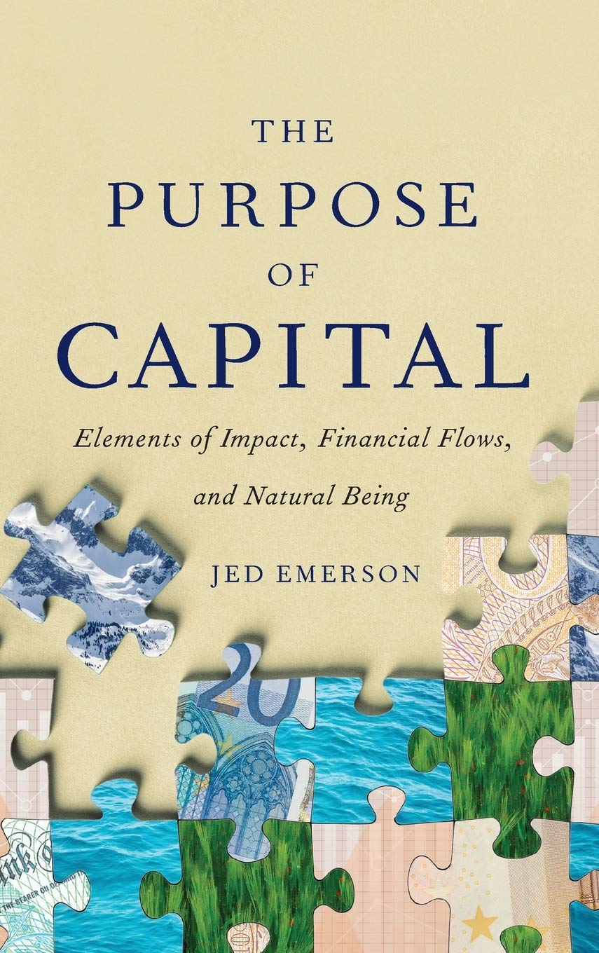 The Purpose Of Capital: Elements Of Impact, Financial Flows, And Natural Being