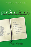 The Pastors Ministry: Biblical Priorities for Faithful Shepherds