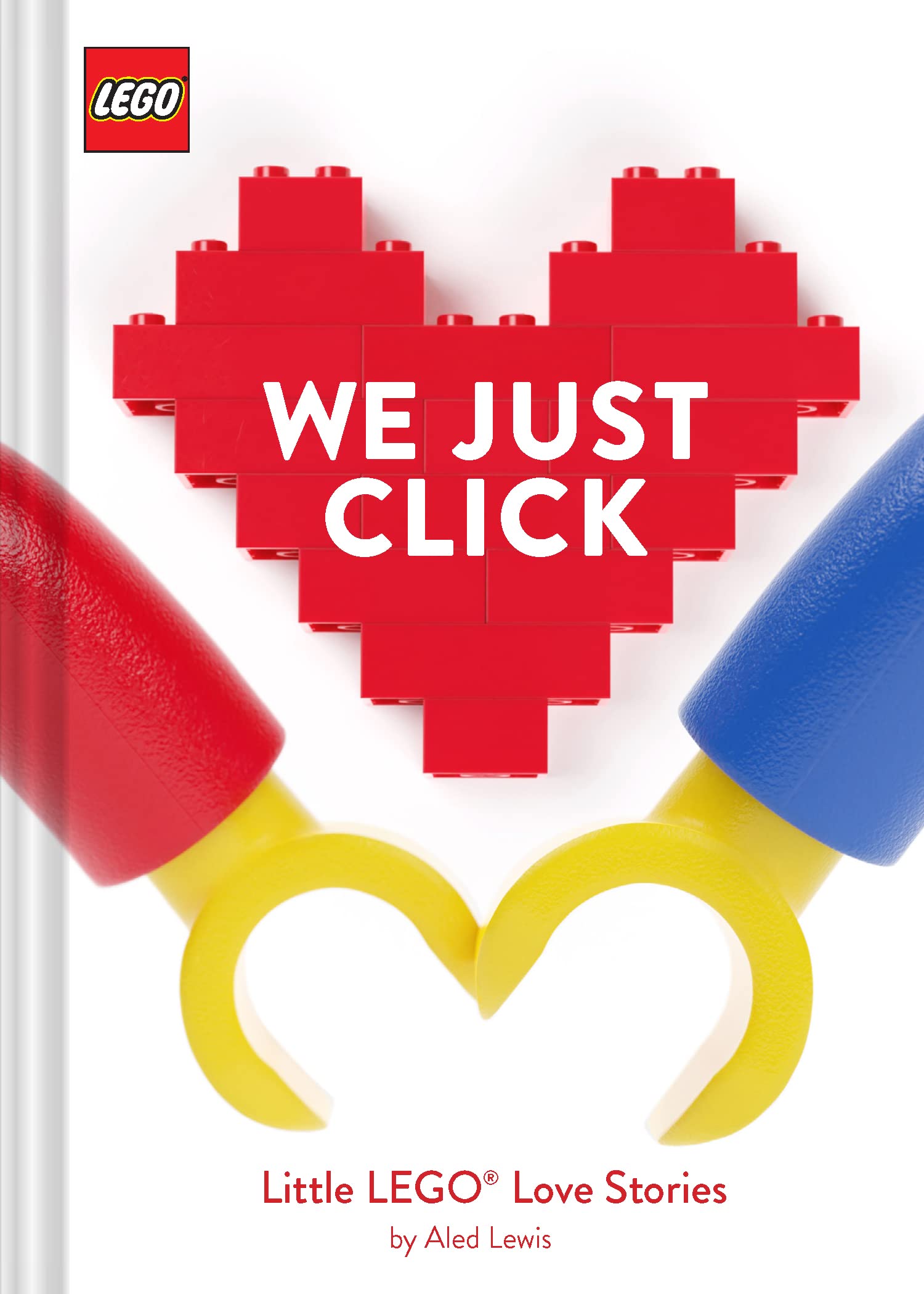 LEGO: We Just Click: Little LEGO Love Stories (LEGO x Chronicle Books)