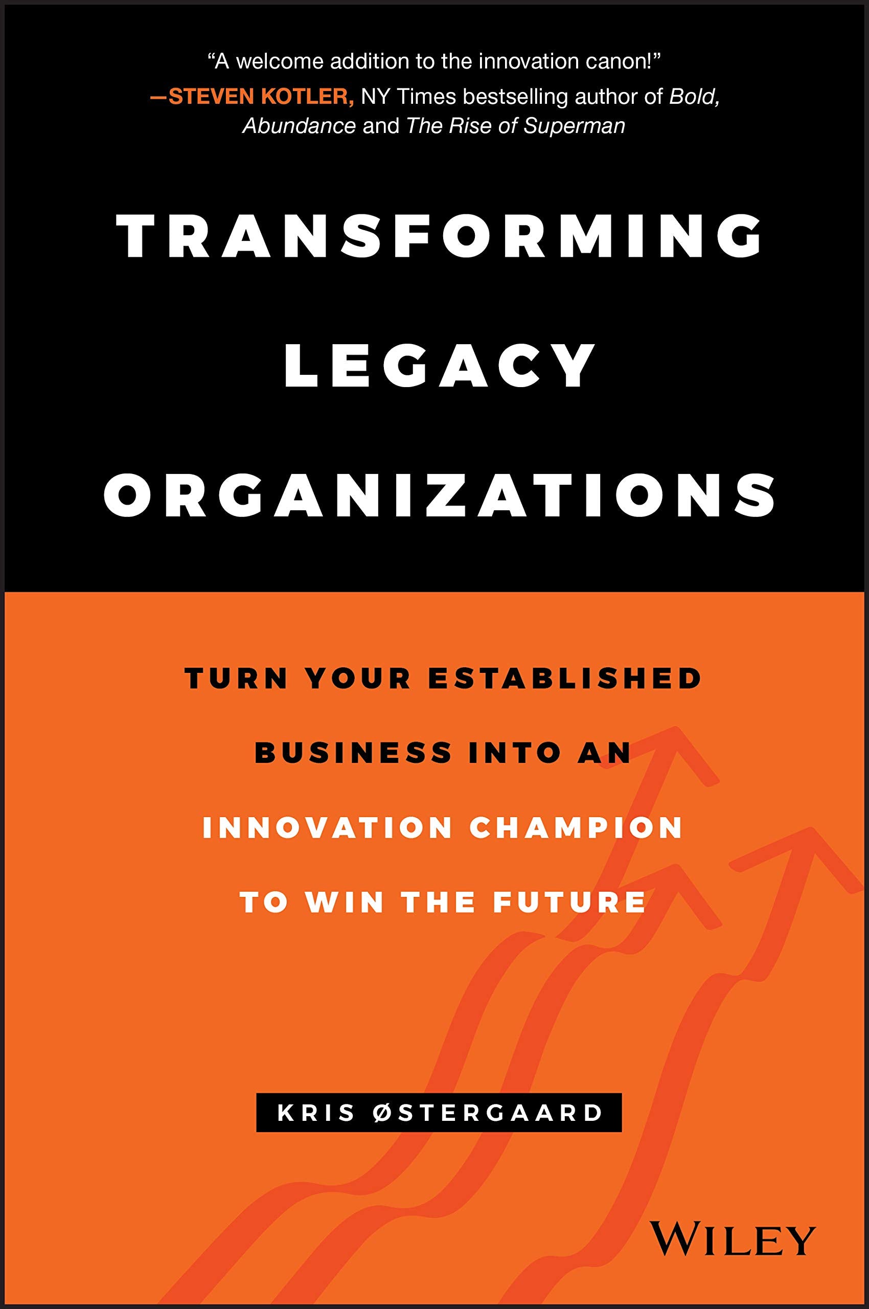 Transforming Legacy Organizations  Turn your Established Business into an Innovation Champion to Win the Future