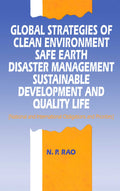 Global Strategies Of Clean Environment, Safe Earth, Disaster Management, Sustainable Development: and Quality Life