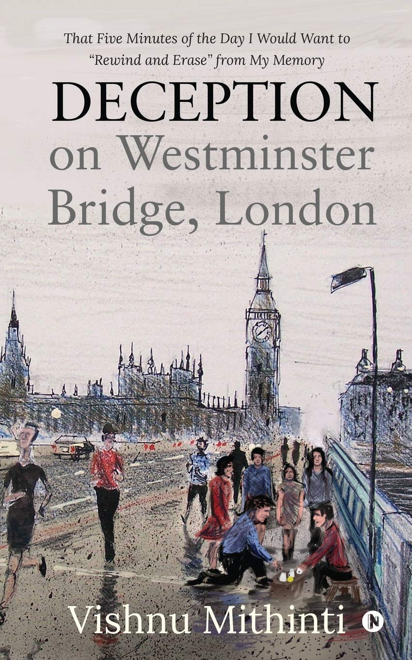 Deception On Westminster Bridge, London : That Five Minutes Of The Day I Would Want To Rewind And Erase From My Memory