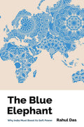 The Blue Elephant : Why India Must Boost Its Soft Power