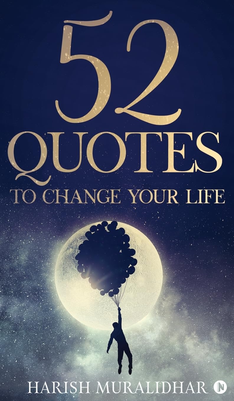 52 Quotes To Change Your Life Harish Muralidhar
