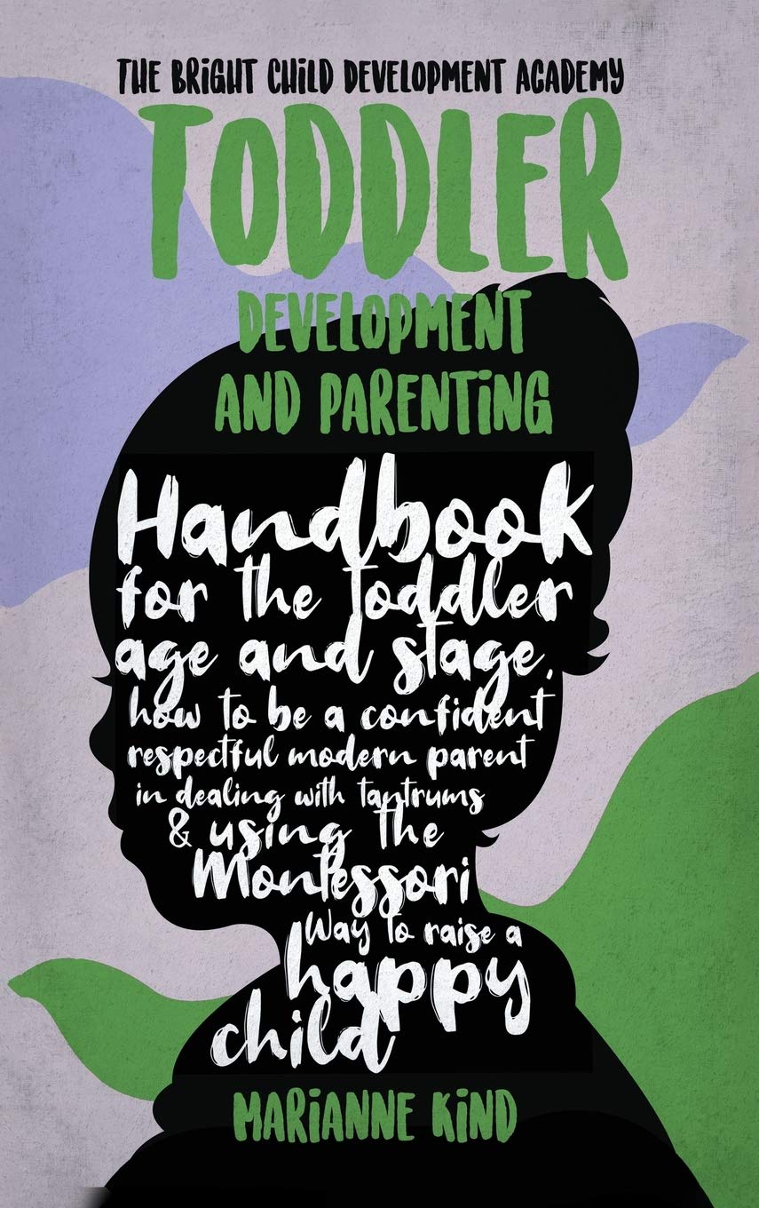 Toddler Development and Parenting: Handbook for The Toddler Age and Stage, How to Be a Confident Respectful Modern Parent in Dea