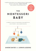 The Montessori Baby: A Parents Guide to Nurturing Your Baby with Love, Respect, and Understanding (The Parents Guide to Montes