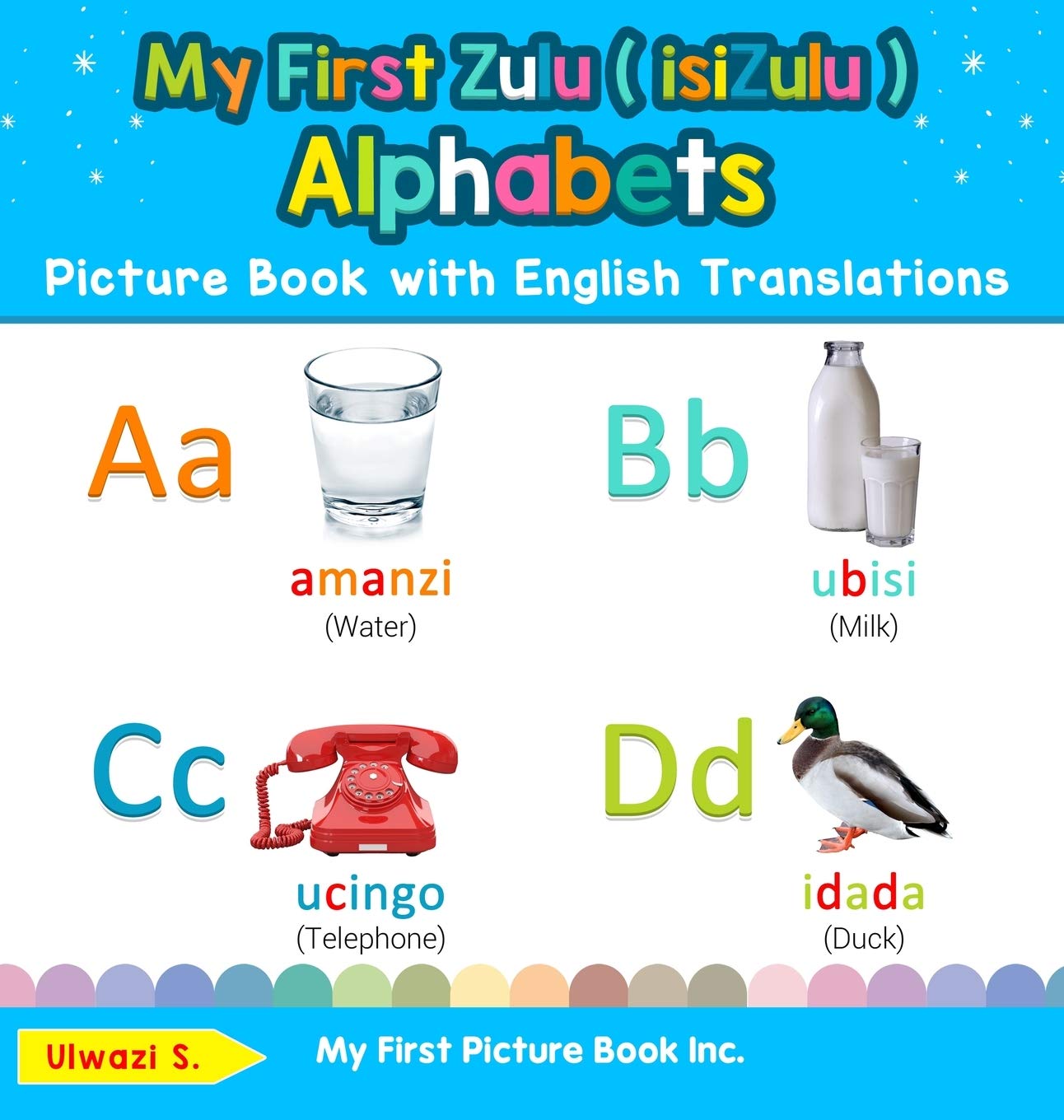 My First Zulu ( isiZulu ) Alphabets Picture Book with English Translations: Bilingual Early Learning & Easy Teaching Zulu ( isiZ