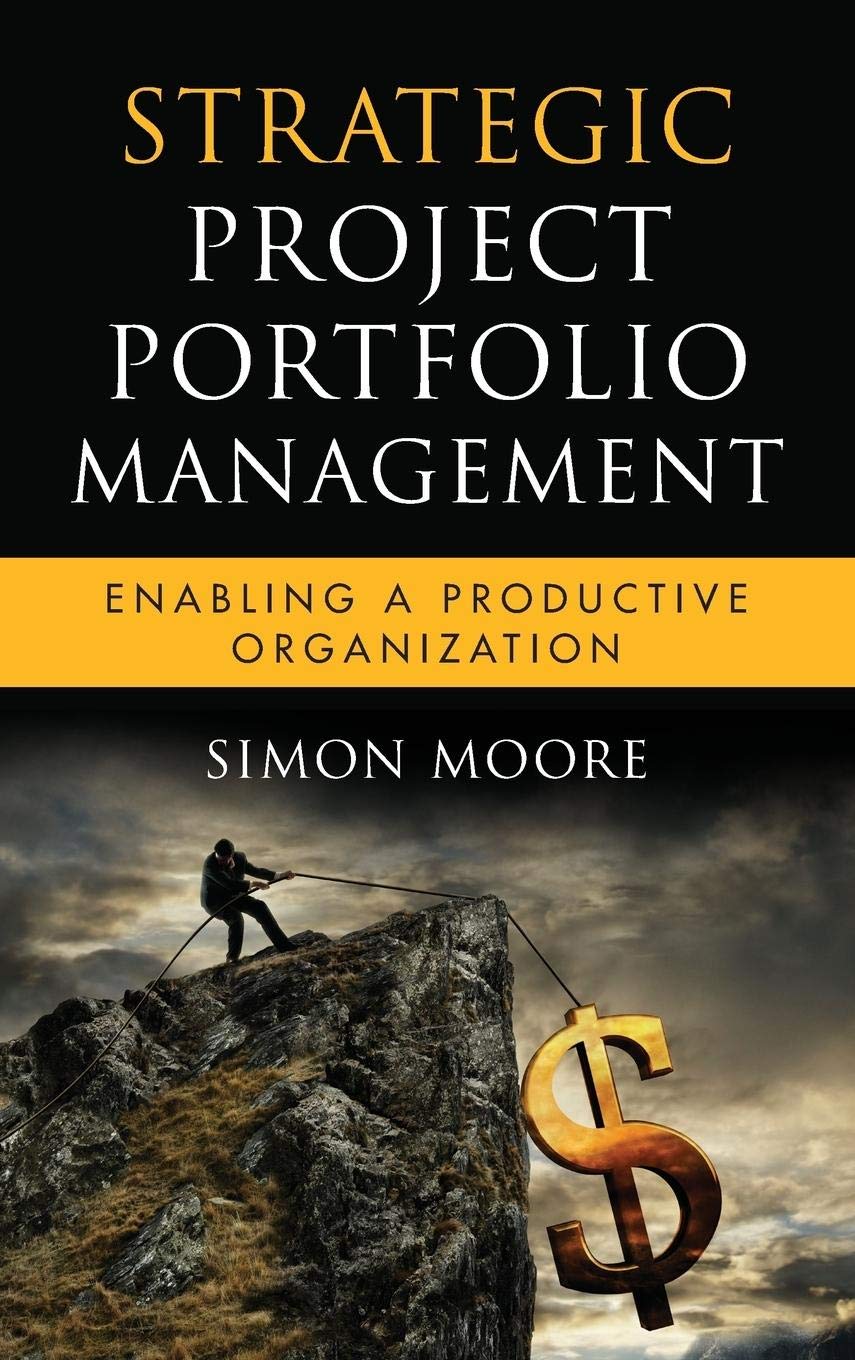Strategic Project Portfolio Management: Enabling a Productive Organization