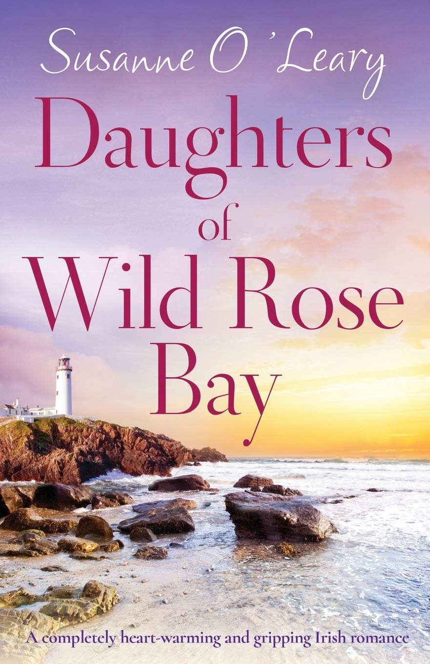 Daughters of Wild Rose Bay: A completely heartwarming and gripping Irish romance (Sandy Cove)
