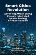 Smart Cities Revolution : Advancing Urban Living through Integrated AppTechnology Solutions in India