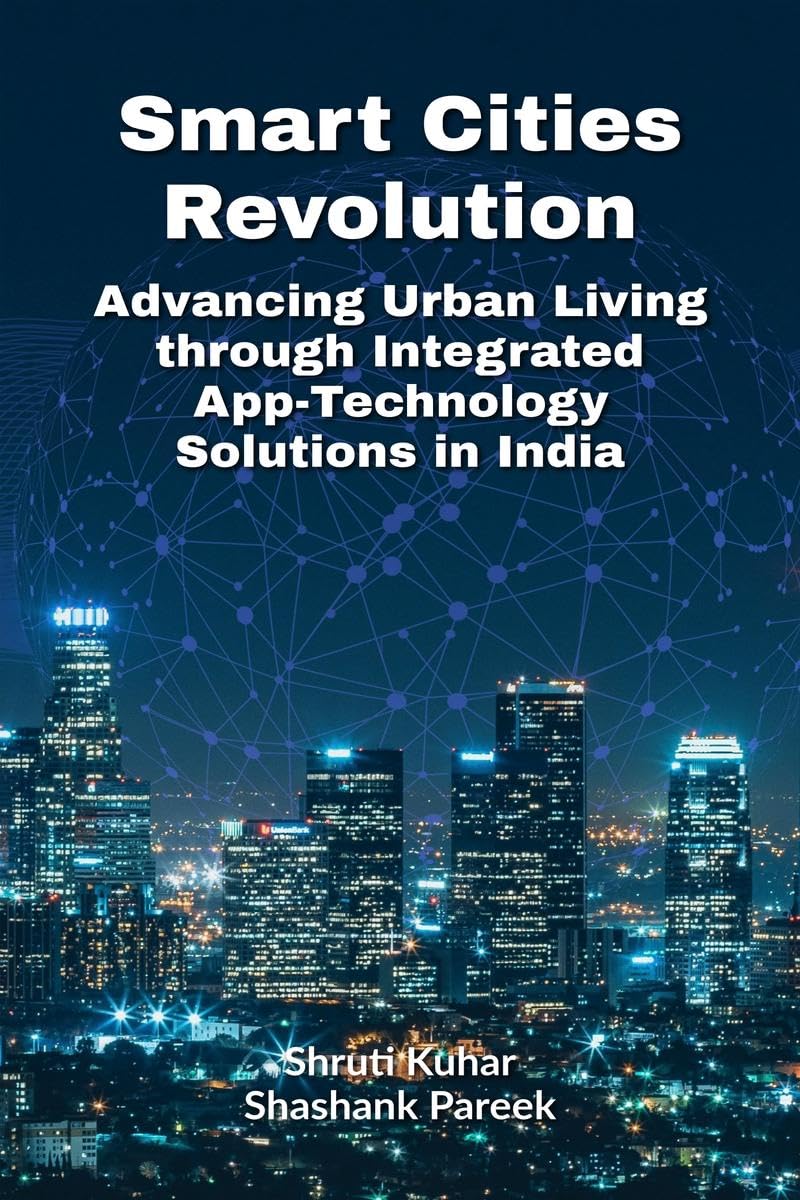 Smart Cities Revolution : Advancing Urban Living through Integrated AppTechnology Solutions in India