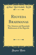 Rigveda Brahmanas: The Aitareya and Kausitaki Brhmanas of the Rigveda (Classic Reprint)