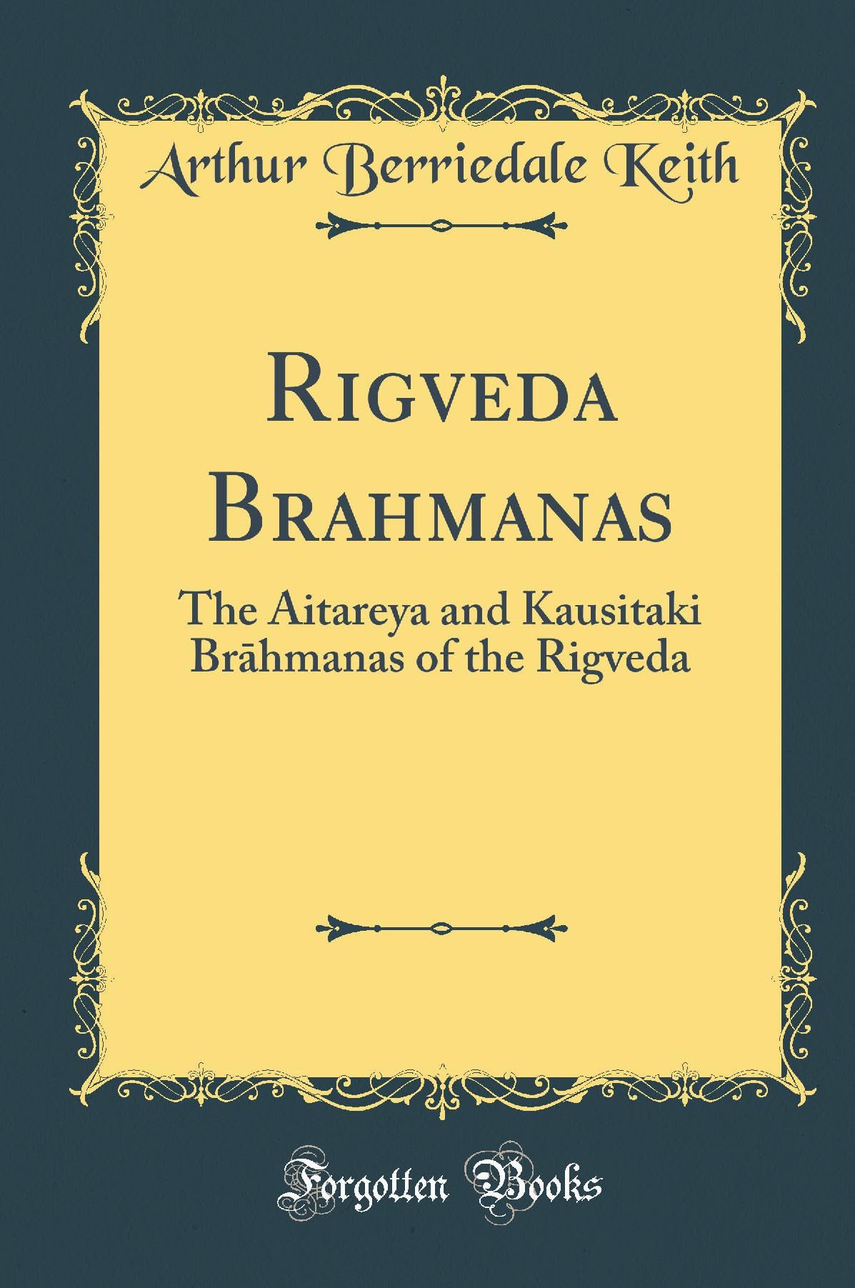 Rigveda Brahmanas: The Aitareya and Kausitaki Brhmanas of the Rigveda (Classic Reprint)