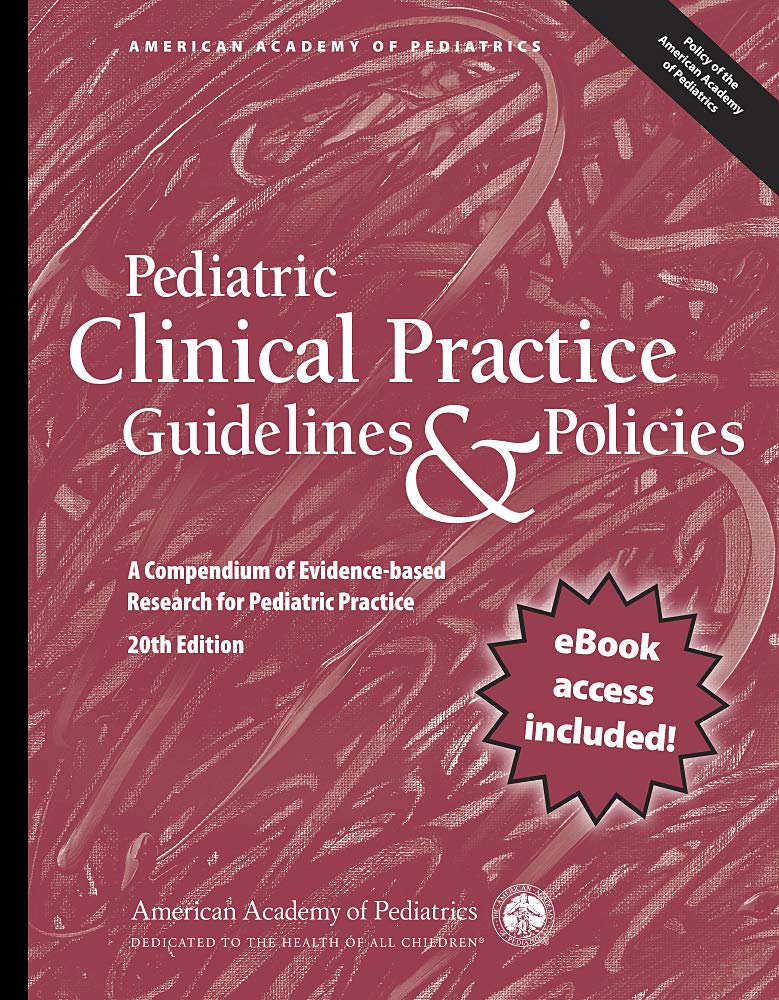 Pediatric Clinical Practice Guidelines & Policies: A Compendium Of EvidenceBased Research For Pediatric Practice (American Acad