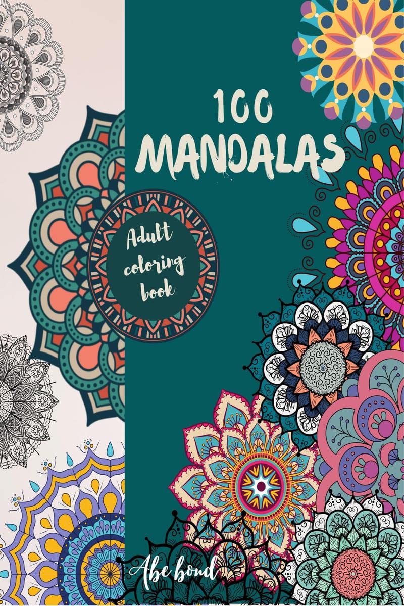 100 Mandalas Adult Coloring Book : The Best Mandala Coloring Books For Stress Relief And Relaxation: 100 Of The Worlds Most Be