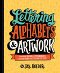 Lettering Alphabets & Artwork: Inspiring Ideas & Techniques for 60 HandLettering Styles