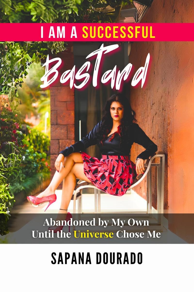 I AM A SUCCESSFUL BASTARD: Abandoned by My Own  Until the Universe Chose Me